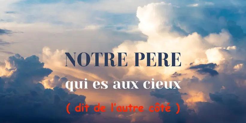 « Notre Père… » dit de l&rsquo;autre côté